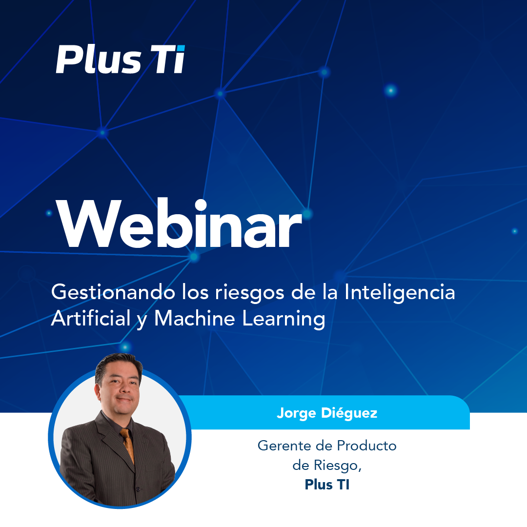 Gestionando los riesgos de la Inteligencia Artificial y Machine Learning
