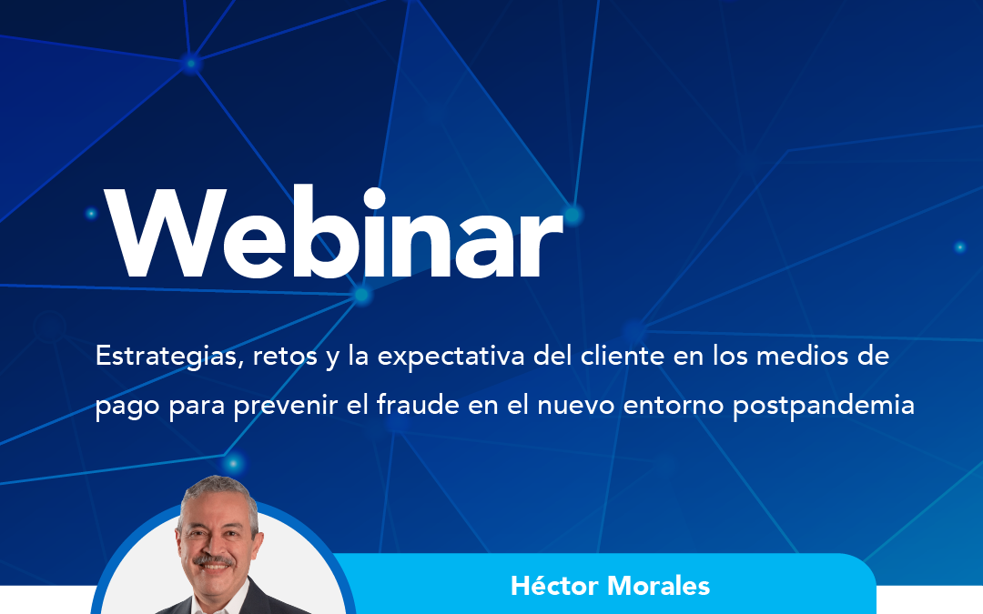 Estrategias, retos y la expectativa del cliente en los medios de pago para prevenir el fraude en el nuevo entorno postpandemia