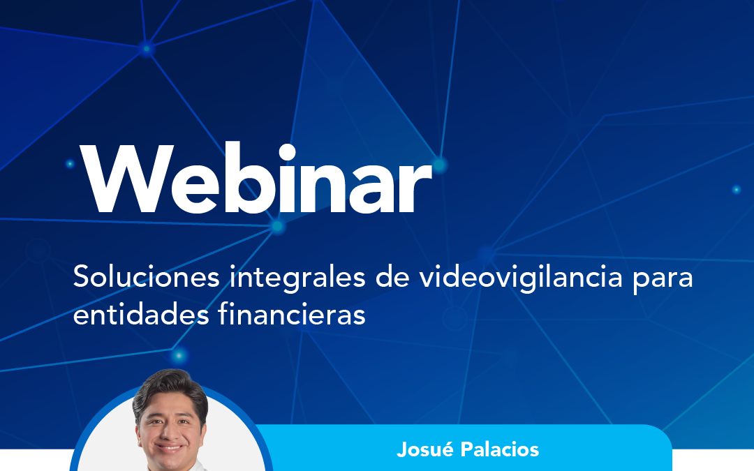Soluciones integrales de videovigilancia para entidades financieras