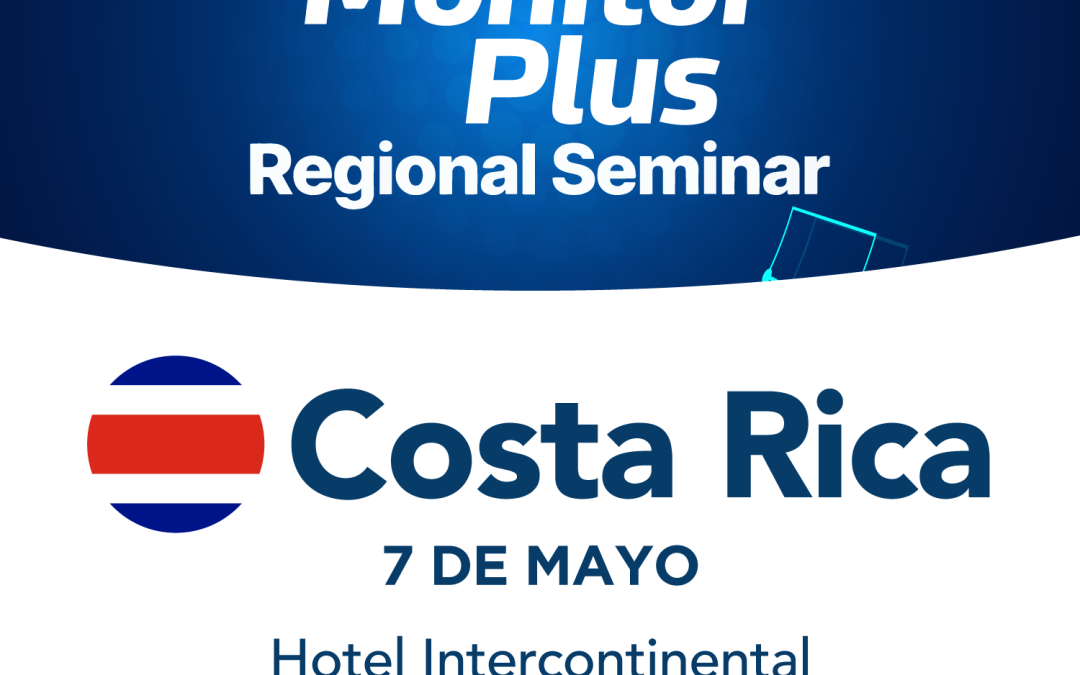 Monitor Plus Regional Seminar in Costa Rica – May 7, 2024