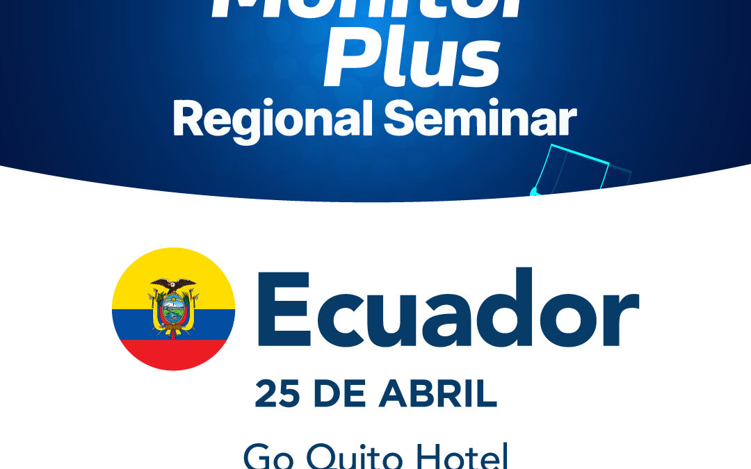 Monitor Plus Regional Seminar in Ecuador – April 25, 2024