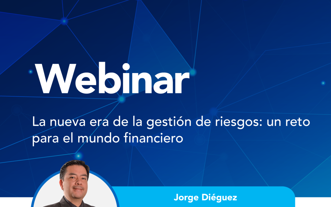 La nueva era de la gestión de riesgos un reto para el mundo financiero