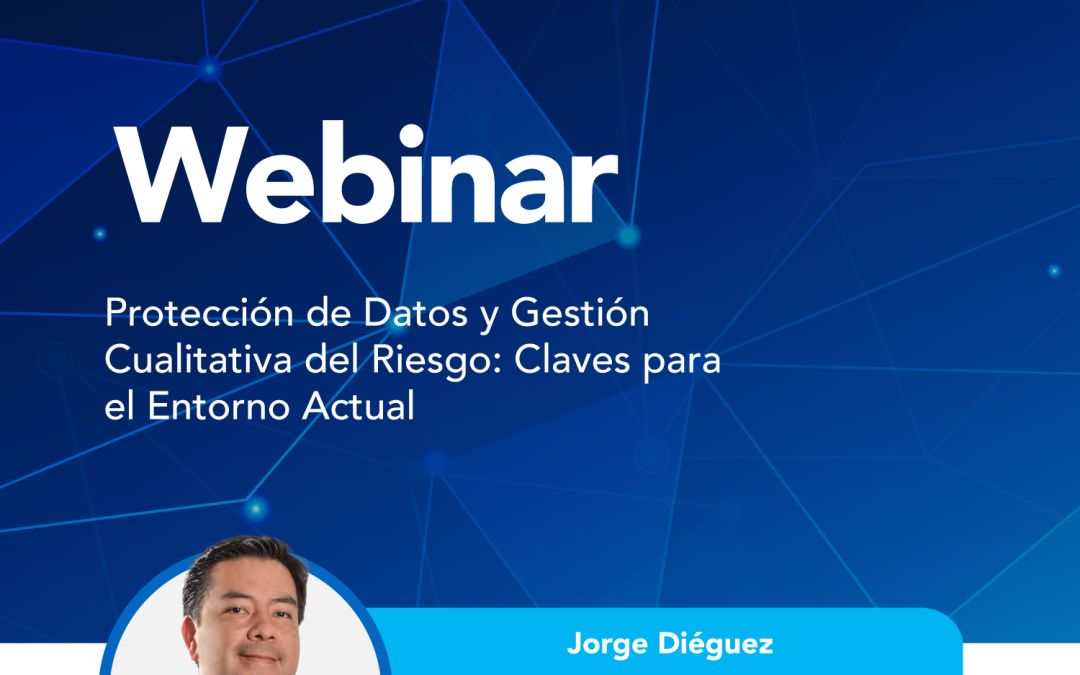 Protección de Datos y Gestión Cualitativa del Riesgo: Claves para el Entorno Actual