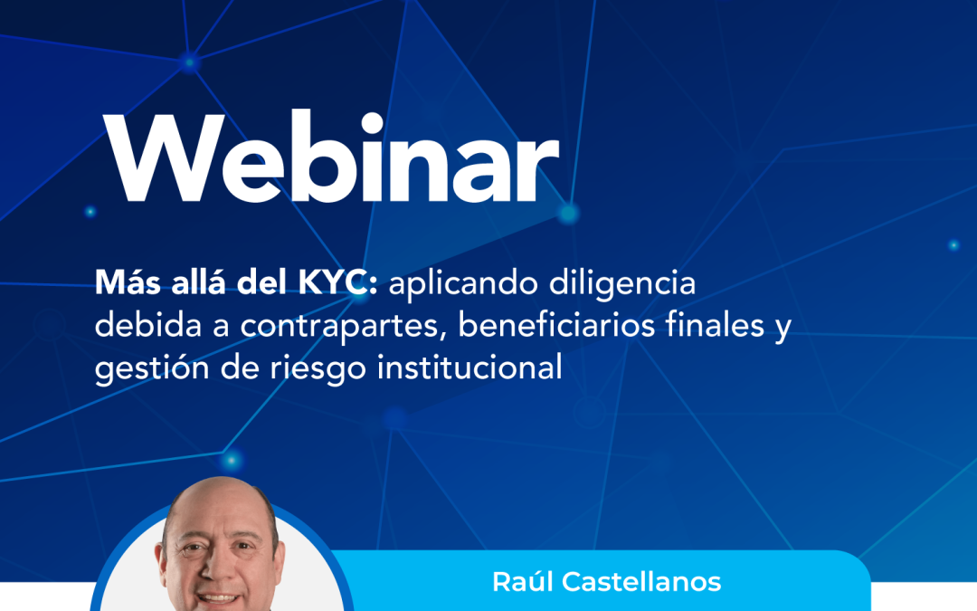 Más allá del KYC: Aplicando diligencia debida a contrapartes, beneficiarios finales y gestión de riesgo institucional